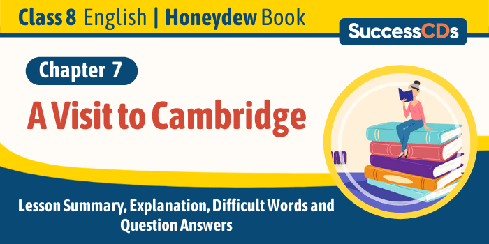 A Visit to Cambridge, Class 8 CBSE English Lesson Summary, Explanation