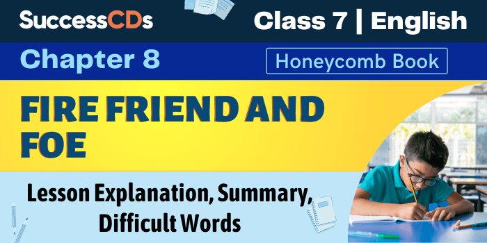 Fire: Friend and Foe Class 7 English Honeycomb Book Chapter 8 Explanation