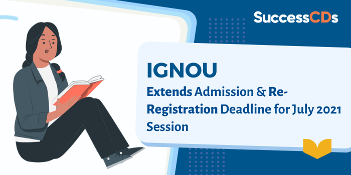 IGNOU extends Admission and Re-Registration deadline for July 2021 Session