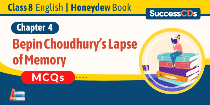Bepin Choudhury’s Lapse of Memory MCQs 