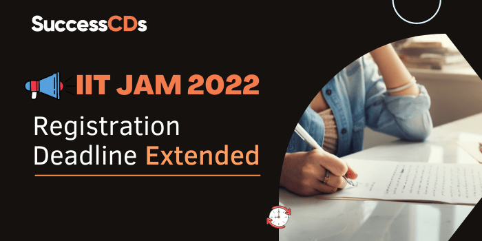 IIT JAM 2022 Registration Deadline Extended