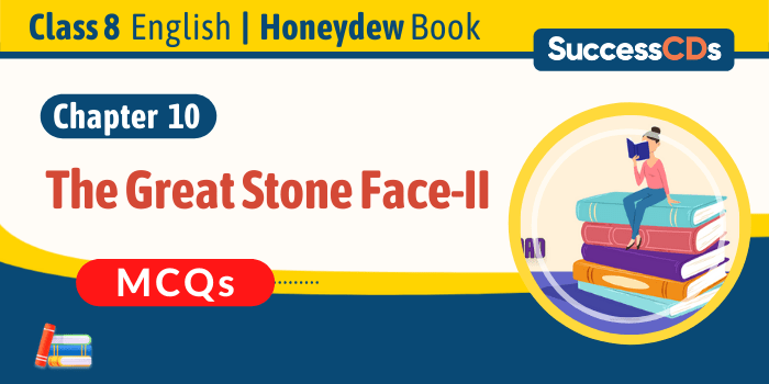 The Great Stone Face-II MCQ Questions with Answers