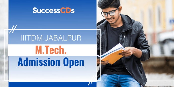 IIITDM Jabalpur M.Tech Admission 2022 Application Form, Dates, Eligibility
