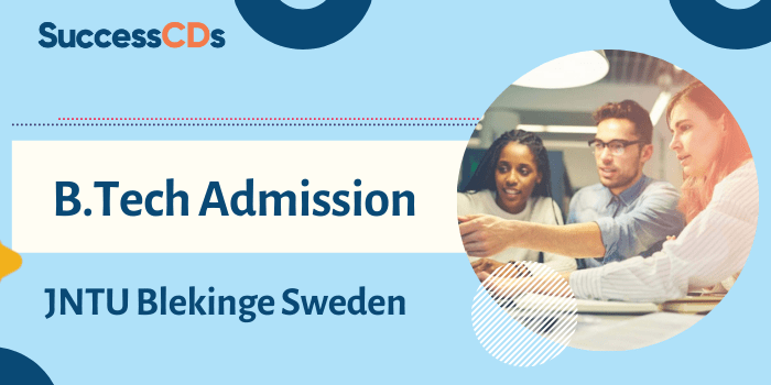JNTU Blekinge Sweden B Tech Admission 2021-22 Application form, Dates, Eligibility