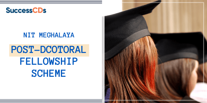 NIT Meghalaya Post-Dcotoral Fellowship Scheme 2022 Spring Session