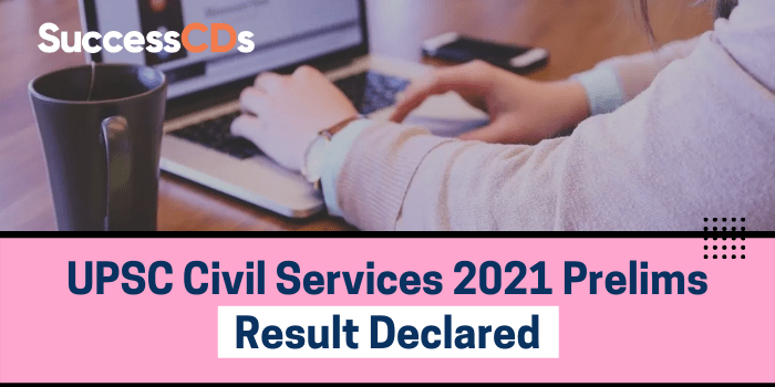 UPSC Civil Services 2021 Prelims Result Declared