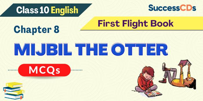 Mijbil the Otter Class 10 MCQ Questions with Answers