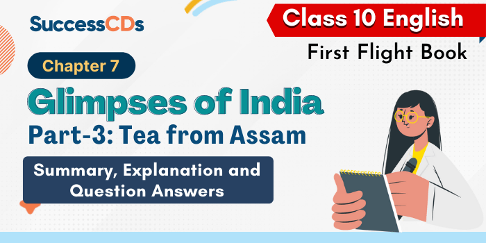 Glimpses of India Part 3 Tea From Assam Summary