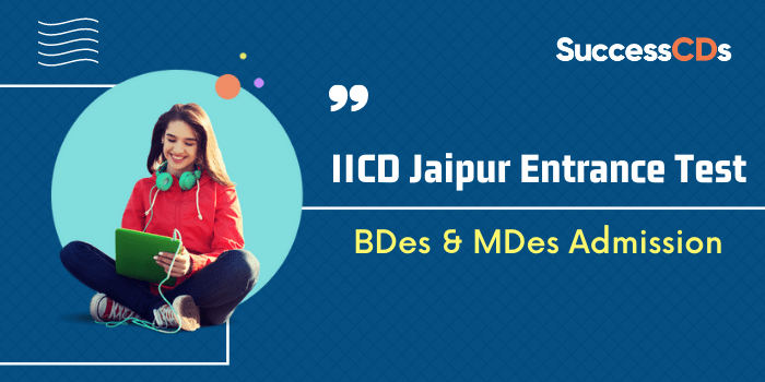 IICD Jaipur B.Des and M.Des Admission 2022