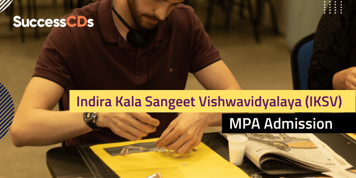 Indira Kala Sangeet Vishwavidyalaya (IKSV) MPA Admission 2022