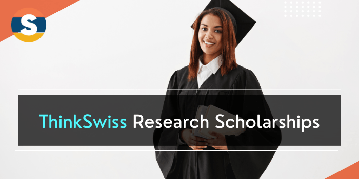 ThinkSwiss Research Scholarships 2022 Application Form, Dates, Eligibility