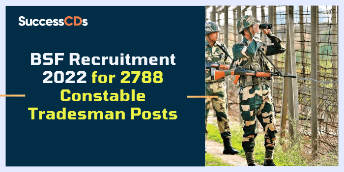 BSF Recruitment 2022 for 2788 Constable Tradesman Posts