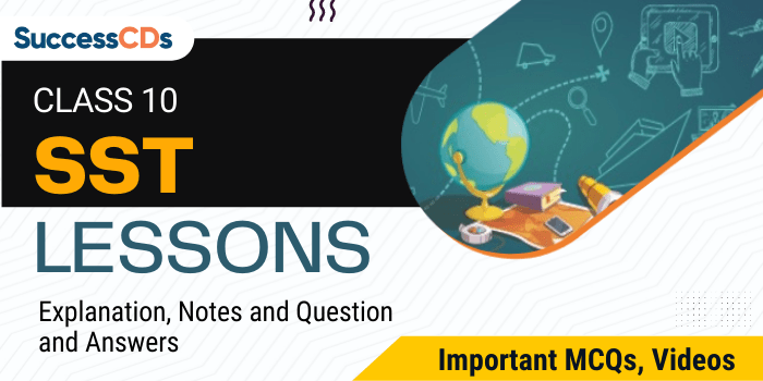 Class 10 SST Lessons Explanation, Question Answer Important MCQs, Videos
