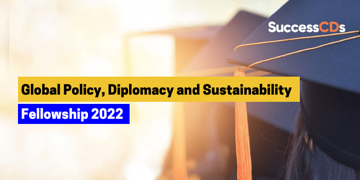 Global Policy, Diplomacy and Sustainability Fellowship 2022 Application form, Dates, Eligibility
