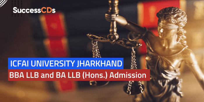 ICFAI University Jharkhand BBA LLB and BA LLB (Hons.) Admission 2023 Application Form, Dates, Eligibility