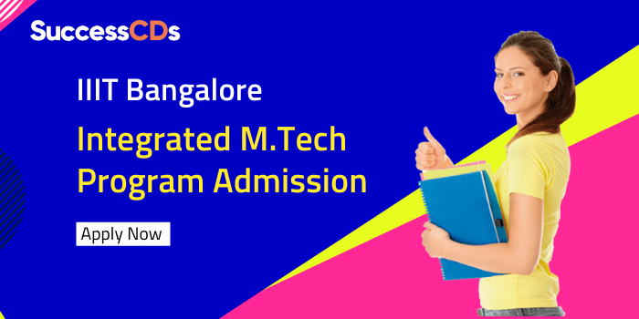IIIT Bangalore Integrated M.Tech Admission 2022