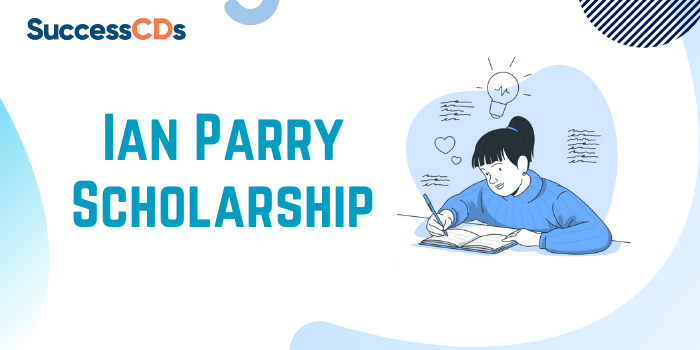 Ian Parry Scholarship 2022, Application Form, Dates, Eligibility, Selection