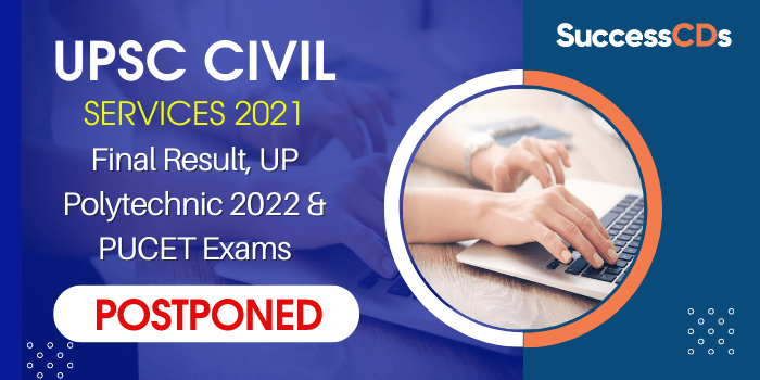 upsc civil services 2021 final result up polytechnic and pucet 2022 exams postponed