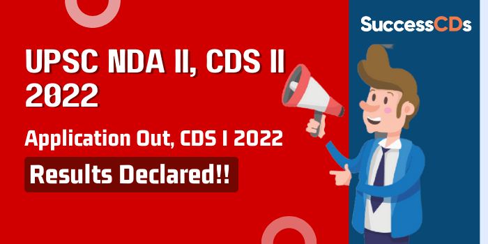 UPSC NDA and CDS II 2022 Application Process begins, CDS I 2022 Result announced and Latest Exam News