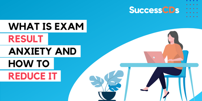 What is Exam Result Anxiety and How to Reduce it