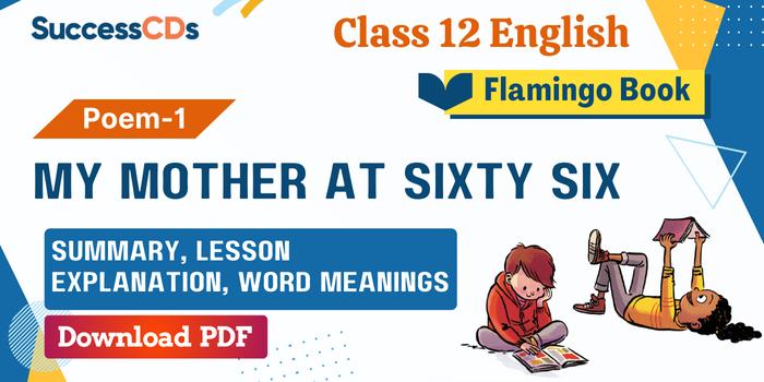 Cl-12-Flamingo-book-Poem-1- my mother at sixty six Summary