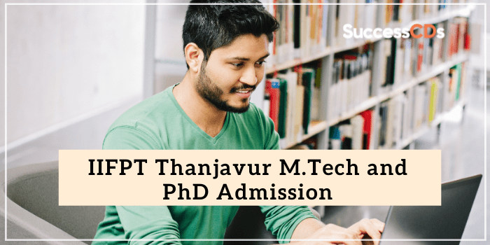 IIFPT Thanjavur M.Tech and PhD Admission