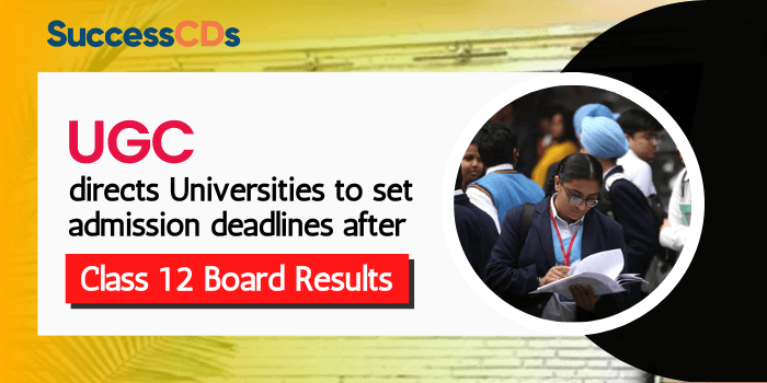 ugc directs universities to set admission deadlines after class 12 board results