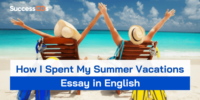 How I Spent My Summer Vacations Essay in English