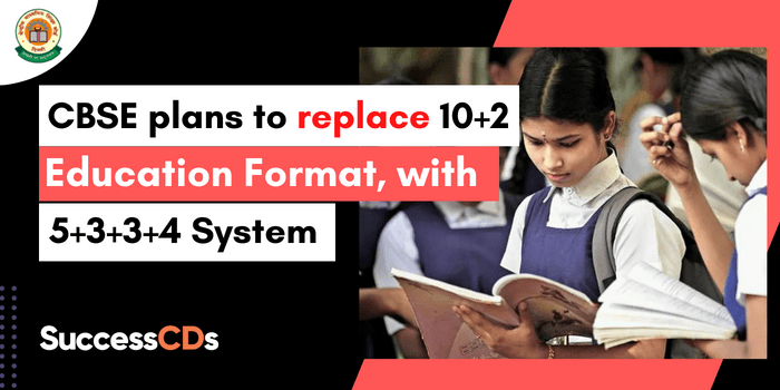 CBSE plans to replace  10+2 Education Format, with 5+3+3+4 System