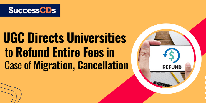 UGC directs universities to refund entire fees in case of migration or cancellation