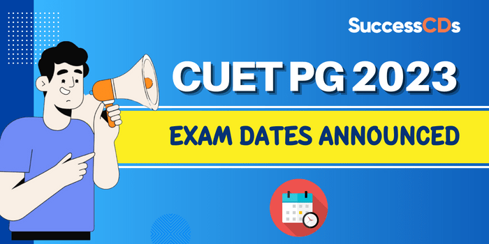 CUET PG 2023 Exam Dates Announced