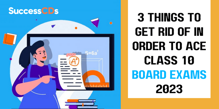3 things to get rid of in order to ace Class 10 Board Exams 2023