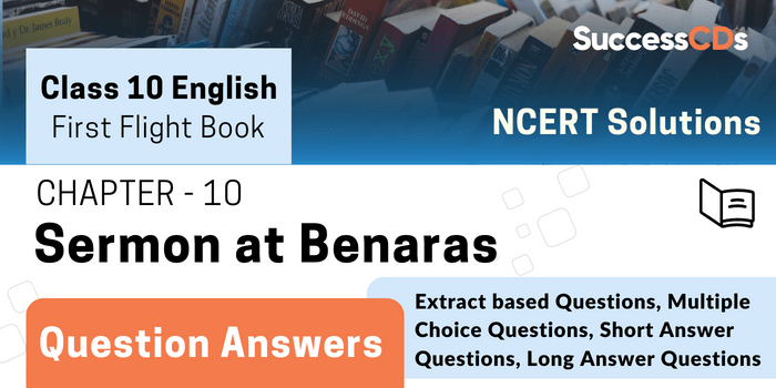 First Flight Book Chapter 10- Sermon at Benaras Question Answers