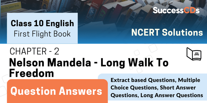 First Flight Book Chapter 2-Nelson Mandela - Long Walk To Freedom Question Answers