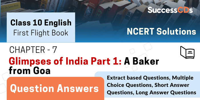 First Flight Book Chapter 7 - Glimpses of India Part 1- A Baker from Goa Question Answers