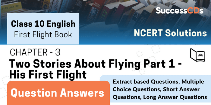 First Flight Book Chapterb 3-Two Stories About Flying Part 1 - His First Flight Question Answers