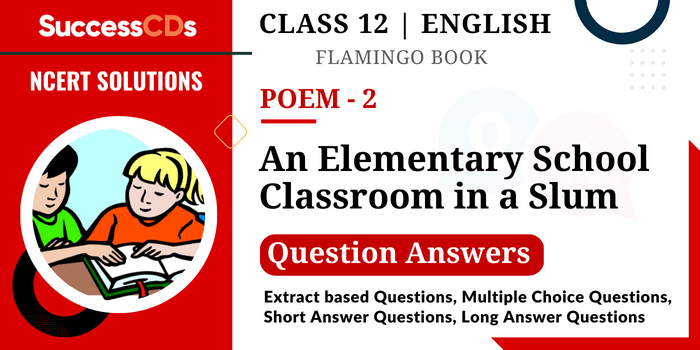 Flamingo Book Poem 2 - An Elementary School Classroom in a Slum Question Answers