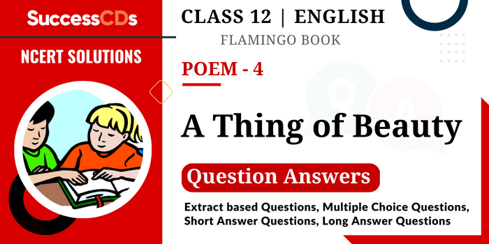 Flamingo Book Poem 4 - A Thing of Beauty Question Answers