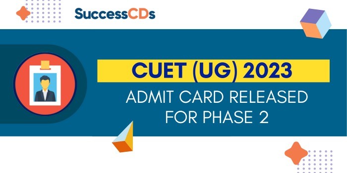 CUET (UG) 2023 Admit card released for Phase 2