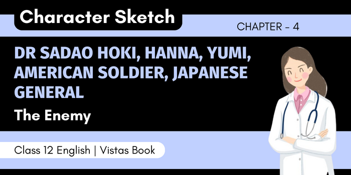 Character Sketch of Dr Sadao Hoki, Hanna, Yumi, American Soldier, Japanese General The Enemy