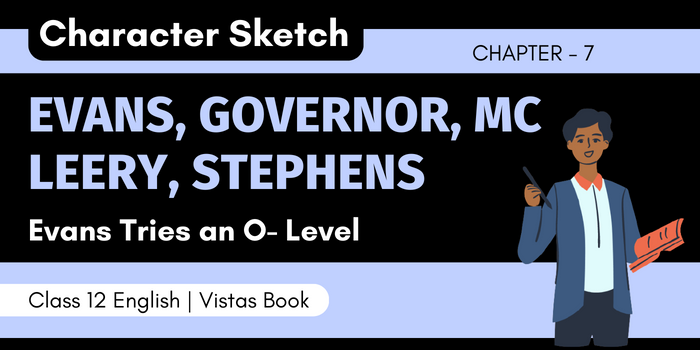 Character Sketch of Evans, Governor, Mc Leery, Stephens | Evans Tries an O- Level