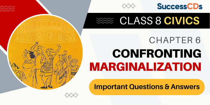 Class 8 Civics Chapter 6 Confronting Marginalization
