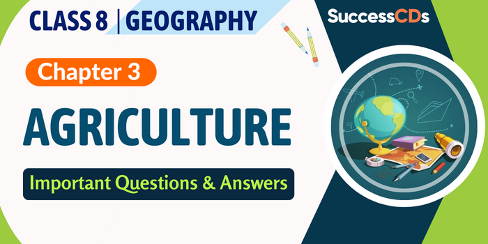 Class 8 Geography Chapter 3 Agriculture