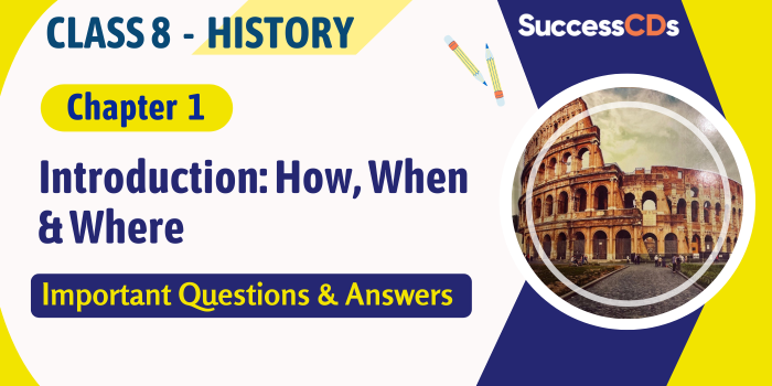 Class 8 History Chapter 1 Introduction: How, When and Where 
