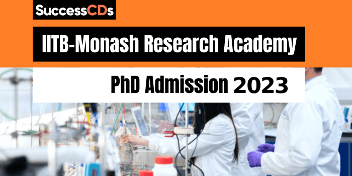 IIT Bombay-Monash Research Academy PhD Admission 2023 Application Form, Dates