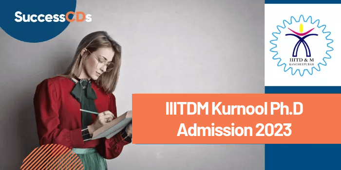 PhD Admission 2023 at IIITDM Kurnool Application Form, Dates and Eligibility