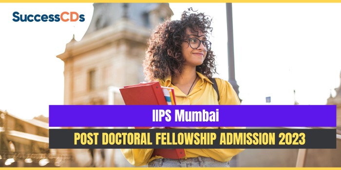 IIPS Mumbai Post Doctoral Fellowship Program Admission 2023 Dates, Eligibility and Application Process
