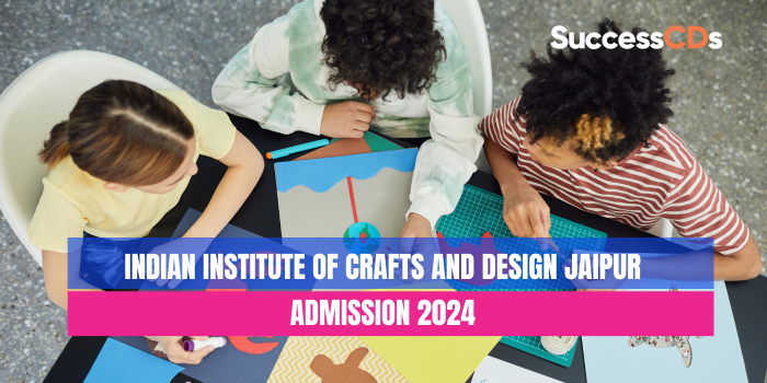 Indian Institute of Crafts and Design Jaipur Admission 2024