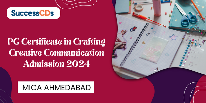 MICA PG Certificate in Crafting Creative Communication Admission 2024