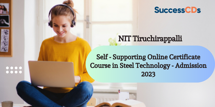 NIT Trichy Online Certificate Course in Steel Technology Admission 2023 Dates, Eligibility, Application Process